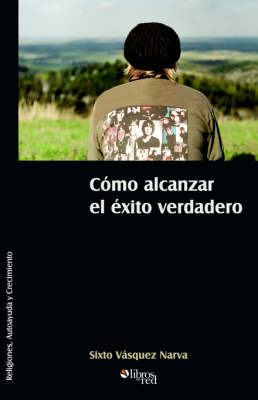 Como Alcanzar El Exito Verdadero by Sixto Vasquez Narva image