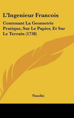 L'Ingenieur Francois: Contenant La Geometrie Pratique, Sur Le Papier, Et Sur Le Terrain (1738) by Naudin image