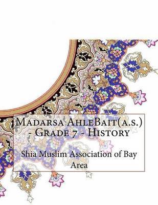 Madarsa Ahlebait(a.S.) - Grade 7 - History on Paperback by Shia Muslim Association of Bay Area