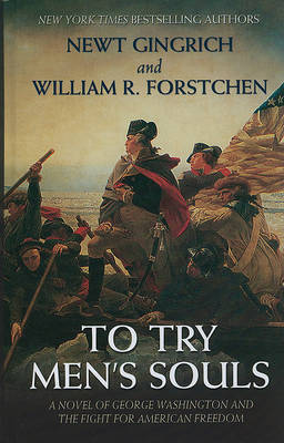 To Try Men's Souls: A Novel of George Washington and the Fight for American Freedom on Hardback by Dr. Newt Gingrich