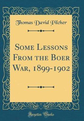 Some Lessons from the Boer War, 1899-1902 (Classic Reprint) by Thomas David Pilcher image