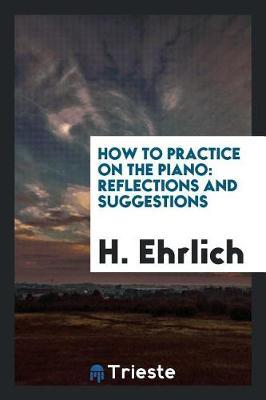 How to Practice on the Piano by H Ehrlich image