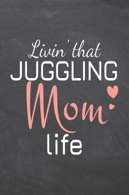 Livin' that Juggling Mom Life by Juggling Notebooks image