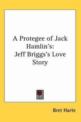A Protegee of Jack Hamlin's: Jeff Briggs's Love Story by Bret Harte image