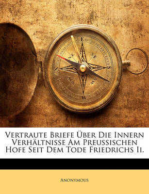 Vertraute Briefe Ber Die Innern Verhltnisse Am Preussischen Hofe Seit Dem Tode Friedrichs II. on Paperback by * Anonymous