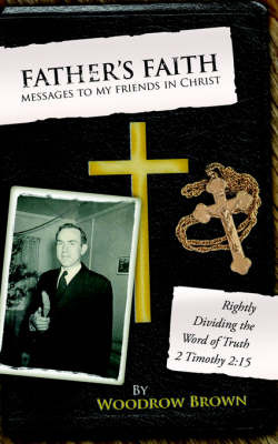 Father's Faith, Messages to My Friends in Christ by Woodrow Brown image