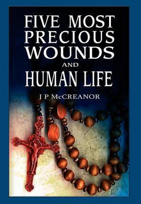 Five Most Precious Wounds and Human Life by J. P. McCreanor image