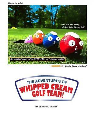 The Adventures of Whipped Cream Golf Team! by Lennard S James image
