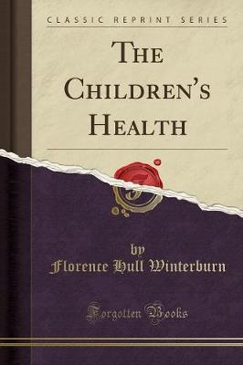The Children's Health (Classic Reprint) by Florence Hull Winterburn image