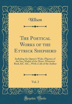 The Poetical Works of the Ettrick Shepherd, Vol. 2 by - Wilson Wilson image