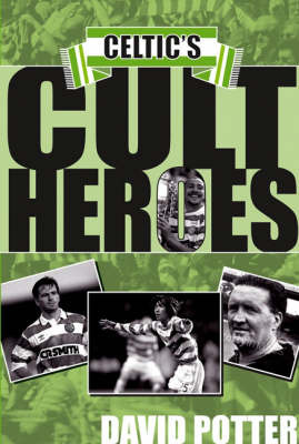 Celtic's Cult Heroes on Hardback by David Potter