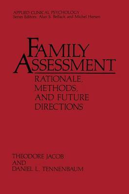 Family Assessment: Rationale, Methods and Future Directions by Theodore Jacob