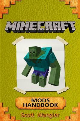 Minecraft: Minecraft Handbook - The Best Top 43 Minecraft Mods That Any Minecrafter Must Try - Forge Mods 1.5.2, 1.6.2, 1.6.4, 1.7.2, 1.7.10, 1.8 by Scott Wangler Jr image