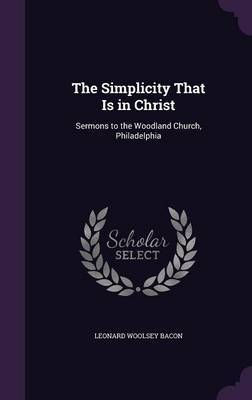The Simplicity That Is in Christ by Leonard Woolsey Bacon image