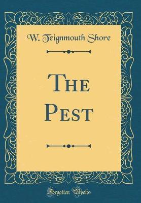 The Pest (Classic Reprint) by W Teignmouth Shore image