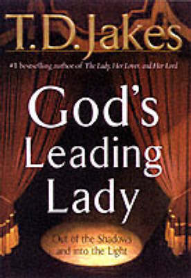 God's Leading Lady: Claiming Your Place in God's Spotlight by T.D. Jakes image
