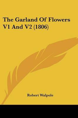 The Garland of Flowers V1 and V2 (1806) on Paperback by Robert Walpole