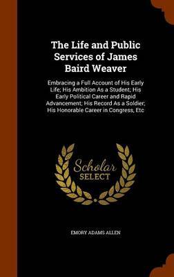 The Life and Public Services of James Baird Weaver by Emory Adams Allen image