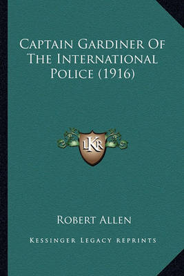 Captain Gardiner of the International Police (1916) by Robert Allen image