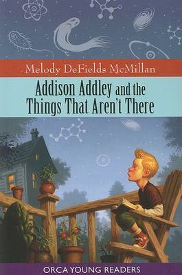 Addison Addley and the Things That Aren t - Orca Young Readers by Melody McMillan image