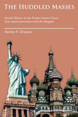 The Huddled Masses: Jewish History in the Former Soviet Union: First-Hand Interviews with the a Migres by Harriet N. Kruman image