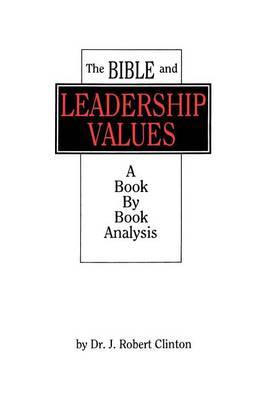 The Bible and Leadership Values by J. Robert Clinton image