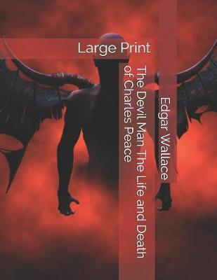 The Devil Man The Life and Death of Charles Peace by Edgar Wallace image