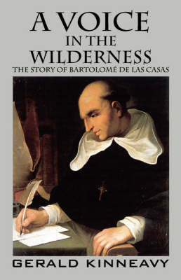 A Voice in the Wilderness: The Story of Bartolome de Las Casas by Gerald Kinneavy image