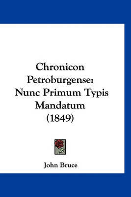 Chronicon Petroburgense: Nunc Primum Typis Mandatum (1849) on Hardback by John Bruce