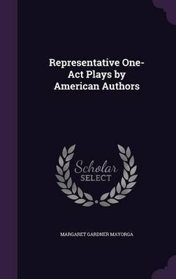 Representative One-Act Plays by American Authors on Hardback by Margaret Gardner Mayorga