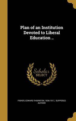 Plan of an Institution Devoted to Liberal Education .. image