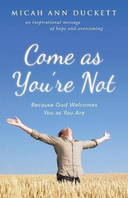 Come as You're Not by Micah Ann Duckett image