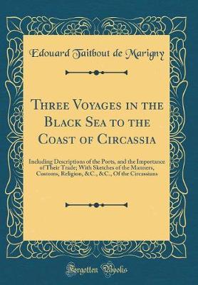 Three Voyages in the Black Sea to the Coast of Circassia by Edouard Taitbout De Marigny image