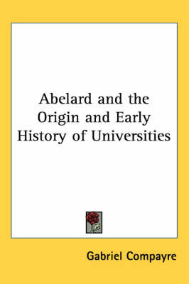Abelard and the Origin and Early History of Universities by Gabriel Compayre image