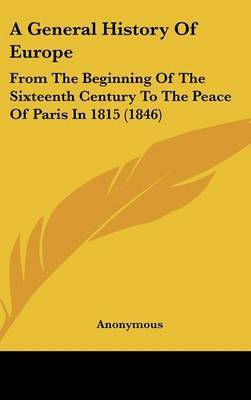 A General History of Europe: From the Beginning of the Sixteenth Century to the Peace of Paris in 1815 (1846) by * Anonymous image