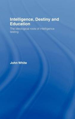 Intelligence, Destiny and Education by John White image