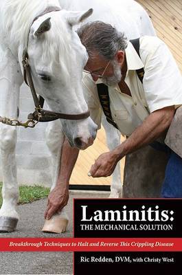 Laminitis: The Mechanical Solution: Breakthrough Techniques to Halt and Reverse This Crippling Disease by Ric Redden image