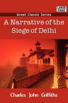 A Narrative of the Siege of Delhi by Charles John Griffiths image
