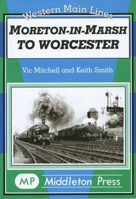 Moreton in Marsh to Worcester on Hardback by Vic Mitchell