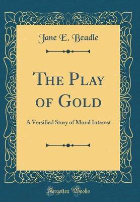 The Play of Gold by Jane E Beadle image