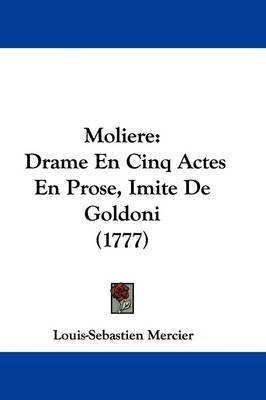 Moliere: Drame En Cinq Actes En Prose, Imite De Goldoni (1777) by Louis Sebastien Mercier image