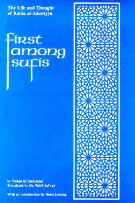 First Among Sufis: Life and Thought of Rabia al Adawiyya, the Woman Saint of Basra by Widad El-Sakkakini image