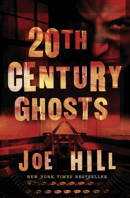 20th Century Ghosts on Hardback by Joe Hill