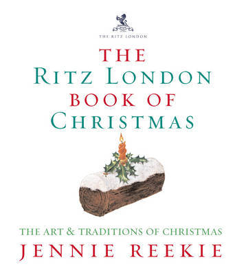 The London Ritz Book of Christmas: The Art & Traditions of Christmas by Jennie Reekie image