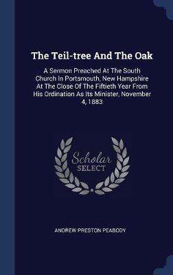 The Teil-Tree and the Oak on Hardback by Andrew Preston Peabody