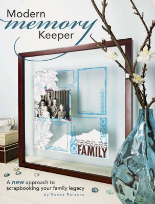 Modern Memory Keeper: A New Approach to Scrapbooking Your Family Legacy on Paperback by Ronee Parsons