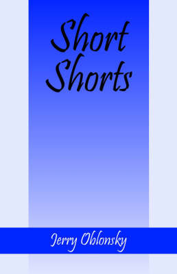 Short Shorts: Tales from the World Series to a Rest Home in Australia and Others by Jerry Oblonsky image
