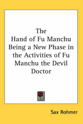 The Hand of Fu Manchu Being a New Phase in the Activities of Fu Manchu the Devil Doctor by Sax Rohmer image