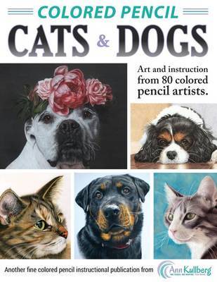 Colored Pencil Cats & Dogs : Art & Instruction from 80 Colored Pencil Artists by Ann Kullberg image
