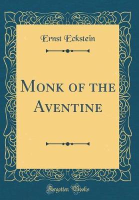 Monk of the Aventine (Classic Reprint) by Ernst Eckstein image